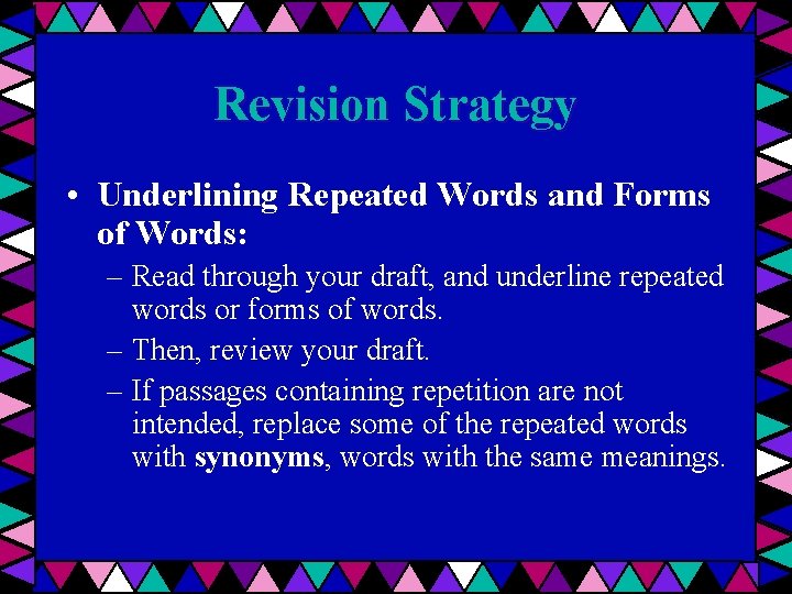 Revision Strategy • Underlining Repeated Words and Forms of Words: – Read through your