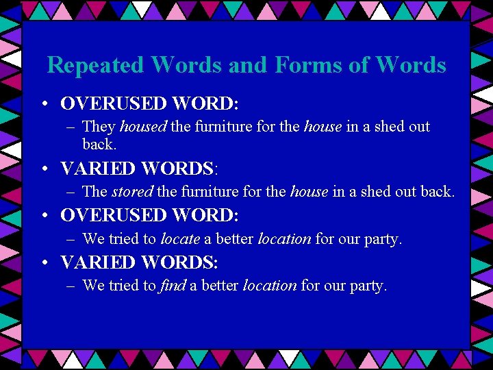 Repeated Words and Forms of Words • OVERUSED WORD: – They housed the furniture