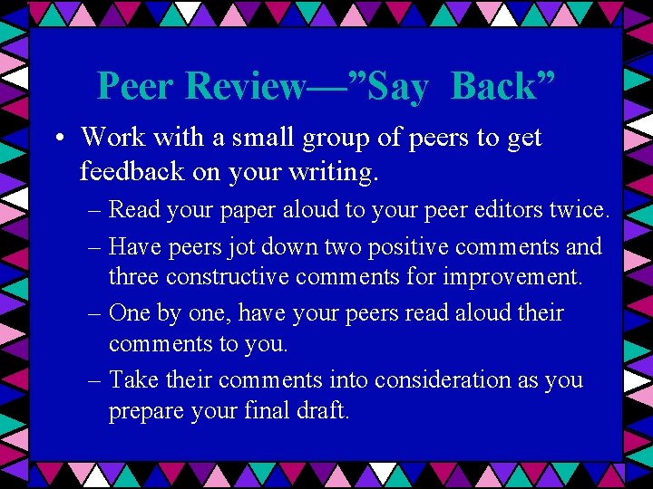 Peer Review—”Say Back” • Work with a small group of peers to get feedback