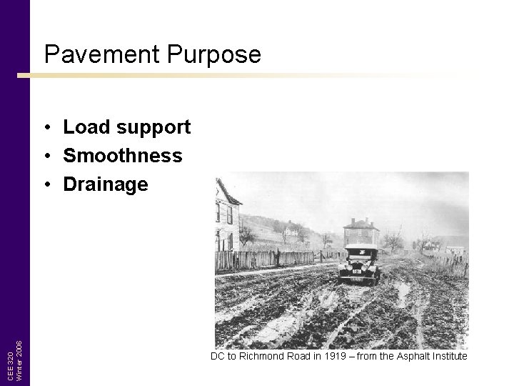 Pavement Purpose CEE 320 Winter 2006 • Load support • Smoothness • Drainage DC