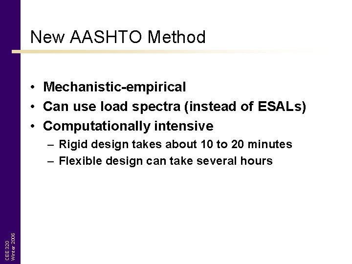 New AASHTO Method • Mechanistic-empirical • Can use load spectra (instead of ESALs) •