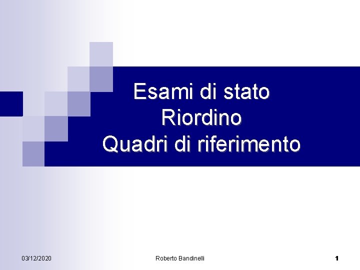 Esami di stato Riordino Quadri di riferimento 03/12/2020 Roberto Bandinelli 1 