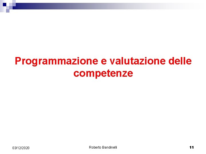 Programmazione e valutazione delle competenze 03/12/2020 Roberto Bandinelli 11 