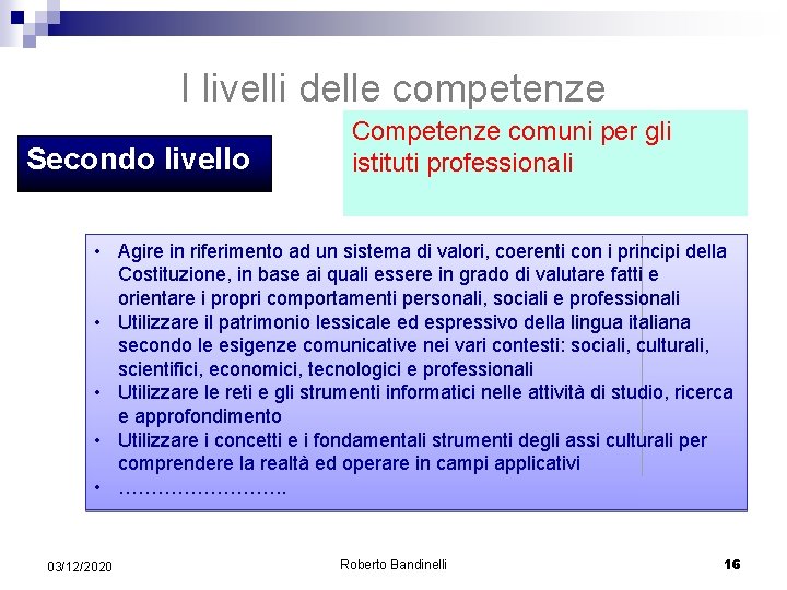 I livelli delle competenze Secondo livello Competenze comuni per gli istituti professionali • Agire