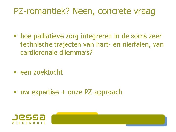 PZ-romantiek? Neen, concrete vraag § hoe palliatieve zorg integreren in de soms zeer technische