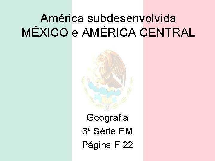 América subdesenvolvida MÉXICO e AMÉRICA CENTRAL Geografia 3ª Série EM Página F 22 