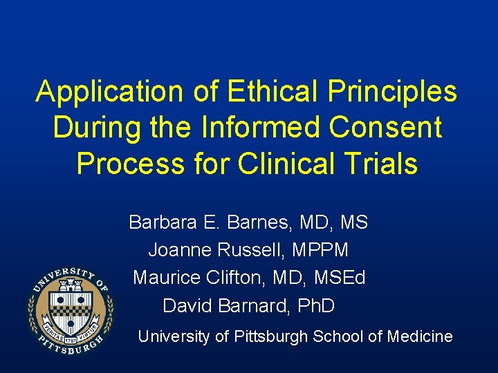Application of Ethical Principles During the Informed Consent Process for Clinical Trials Barbara E.