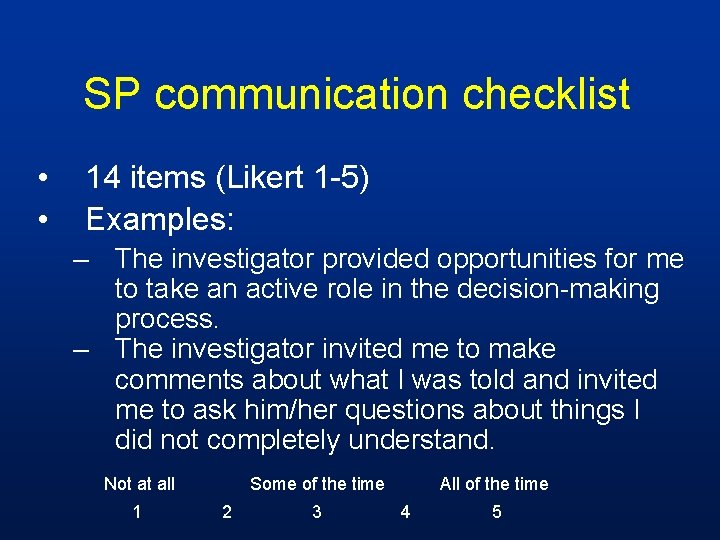 SP communication checklist • • 14 items (Likert 1 -5) Examples: – The investigator