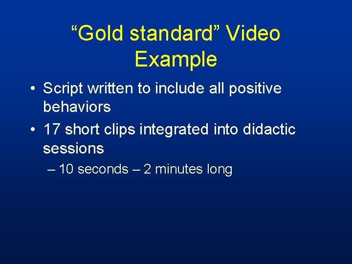 “Gold standard” Video Example • Script written to include all positive behaviors • 17