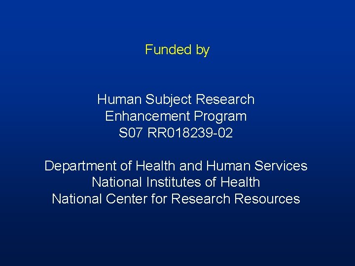 Funded by Human Subject Research Enhancement Program S 07 RR 018239 -02 Department of