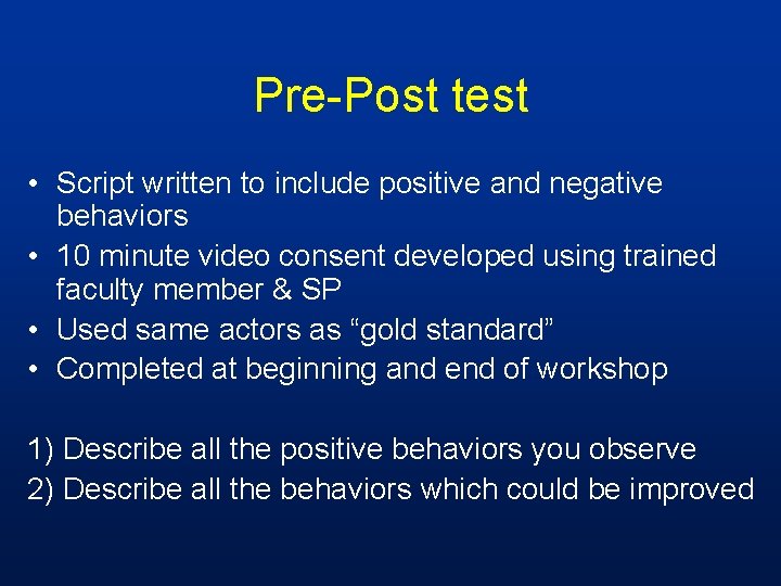 Pre-Post test • Script written to include positive and negative behaviors • 10 minute