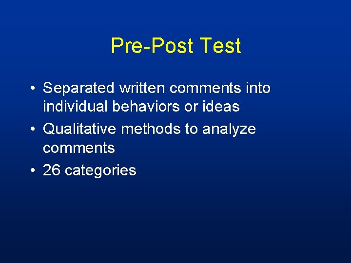 Pre-Post Test • Separated written comments into individual behaviors or ideas • Qualitative methods