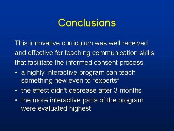 Conclusions This innovative curriculum was well received and effective for teaching communication skills that