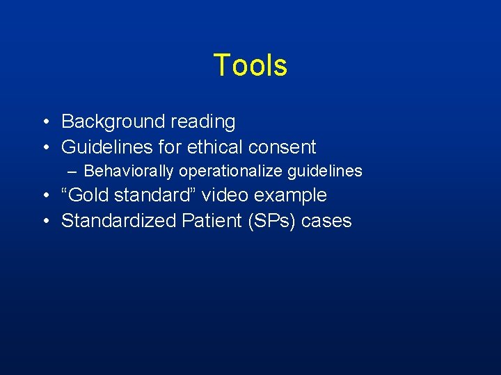 Tools • Background reading • Guidelines for ethical consent – Behaviorally operationalize guidelines •
