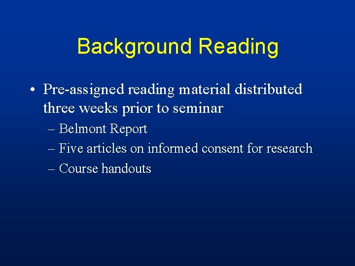 Background Reading • Pre-assigned reading material distributed three weeks prior to seminar – Belmont