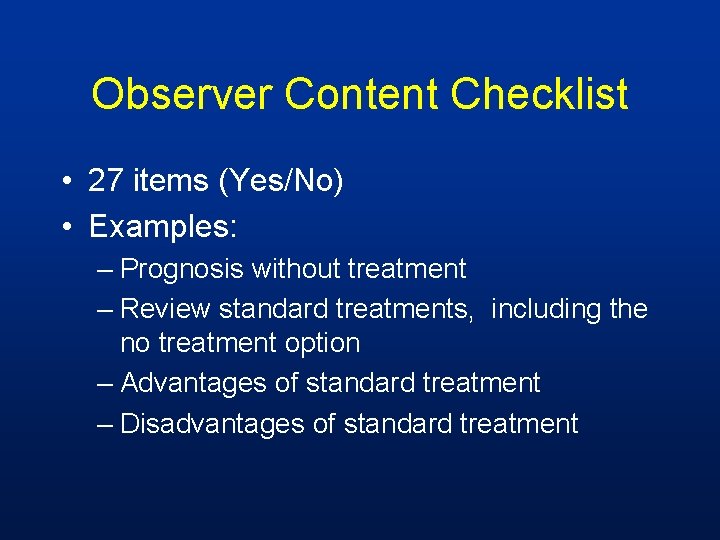 Observer Content Checklist • 27 items (Yes/No) • Examples: – Prognosis without treatment –
