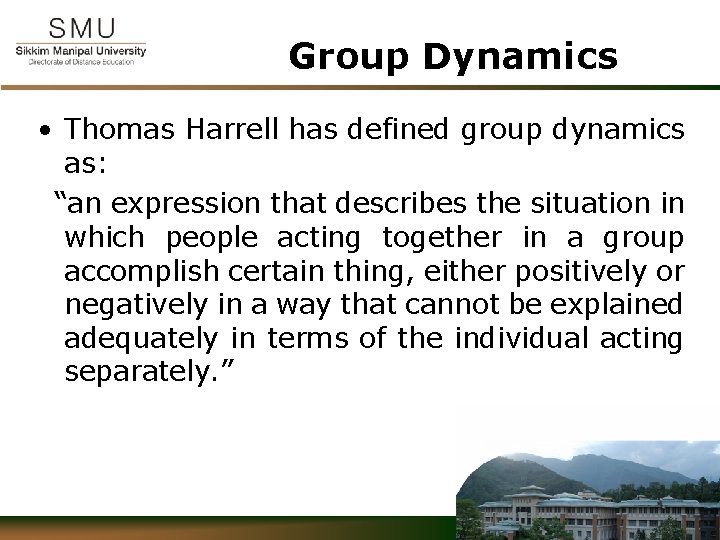 Group Dynamics • Thomas Harrell has defined group dynamics as: “an expression that describes