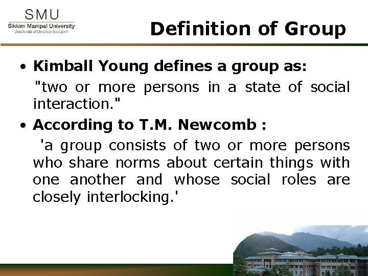 Definition of Group • Kimball Young defines a group as: "two or more persons