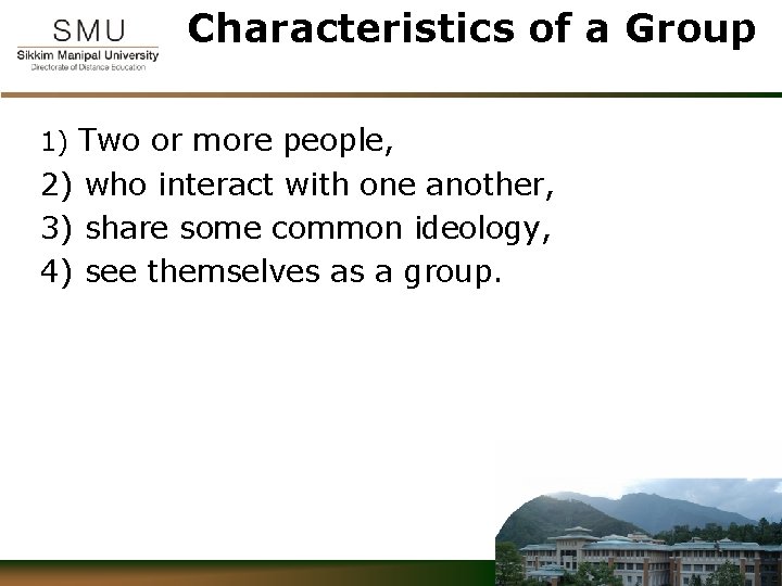 Characteristics of a Group 1) Two or more people, 2) who interact with one