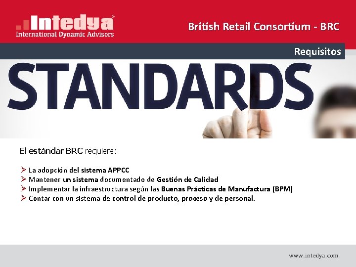 British Retail Consortium - BRC Requisitos El estándar BRC requiere: Ø La adopción del