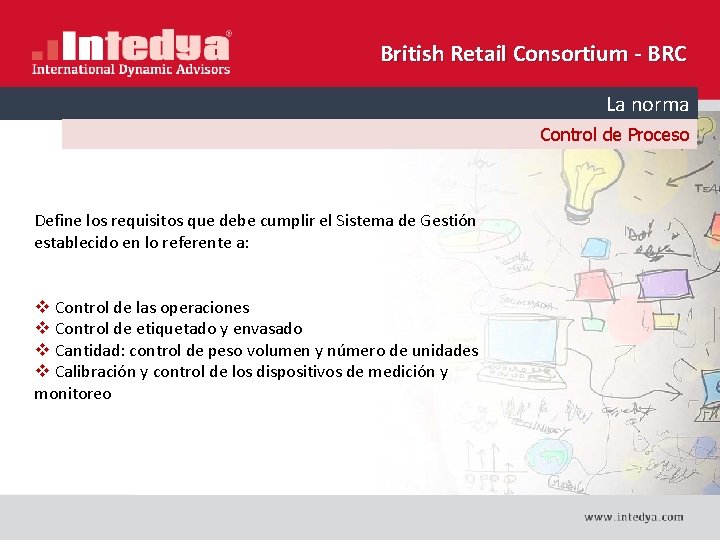 British Retail Consortium - BRC La norma Control de Proceso Define los requisitos que