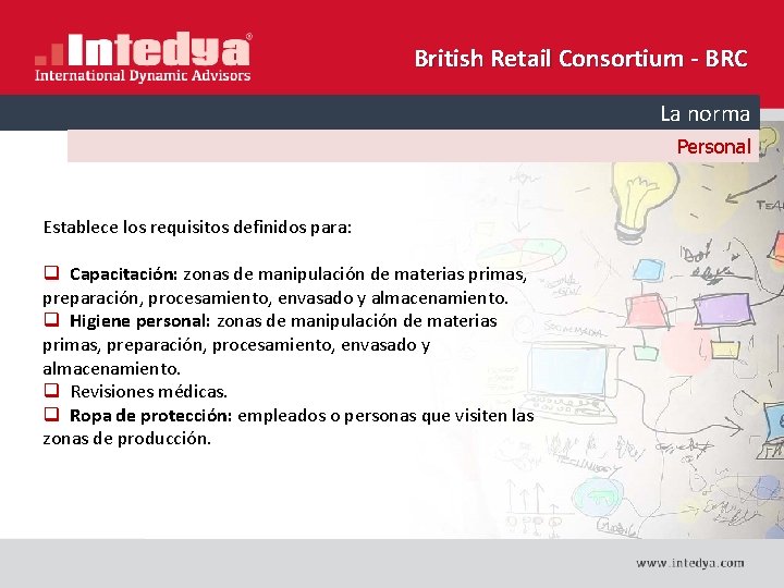 British Retail Consortium - BRC La norma Personal Establece los requisitos definidos para: q