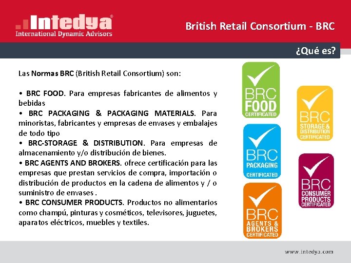 British Retail Consortium - BRC ¿Qué es? Las Normas BRC (British Retail Consortium) son:
