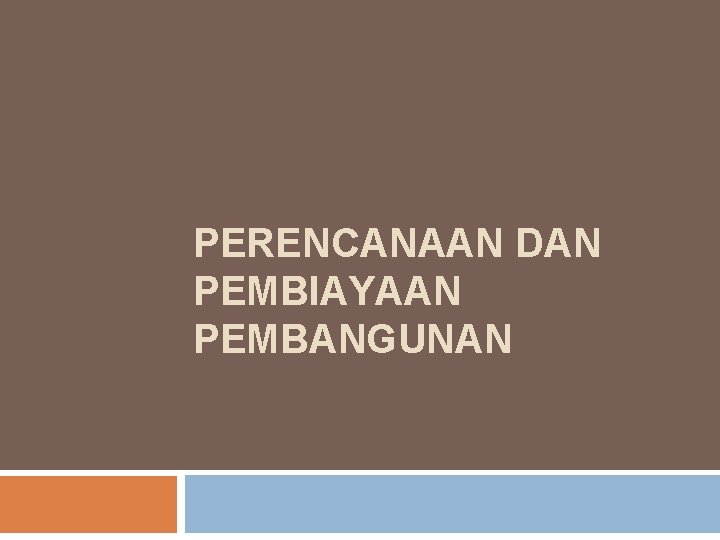 PERENCANAAN DAN PEMBIAYAAN PEMBANGUNAN 