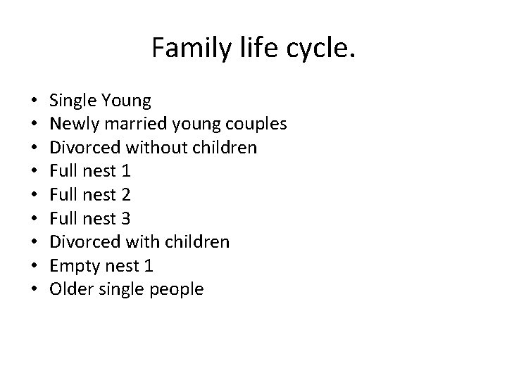 Family life cycle. • • • Single Young Newly married young couples Divorced without