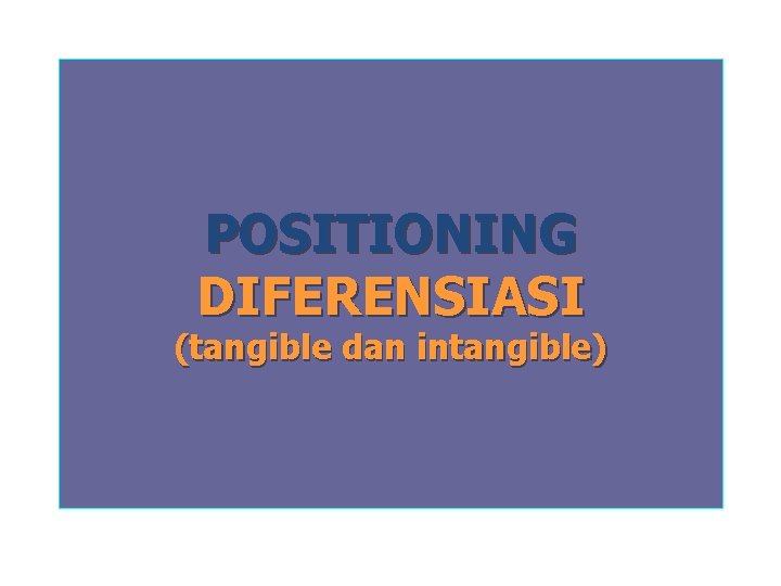 POSITIONING DIFERENSIASI (tangible dan intangible) 