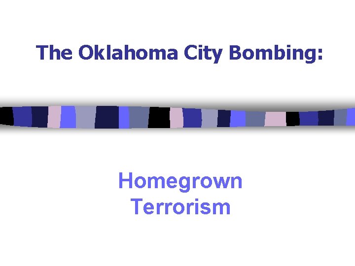 The Oklahoma City Bombing: Homegrown Terrorism 