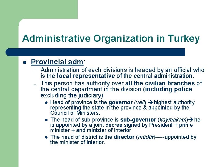 Administrative Organization in Turkey l Provincial adm: – – Administration of each divisions is