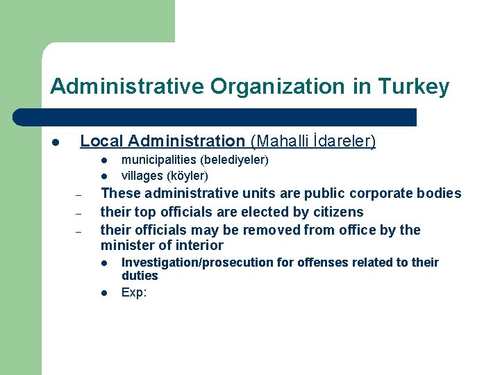 Administrative Organization in Turkey l Local Administration (Mahalli İdareler) l l – – –