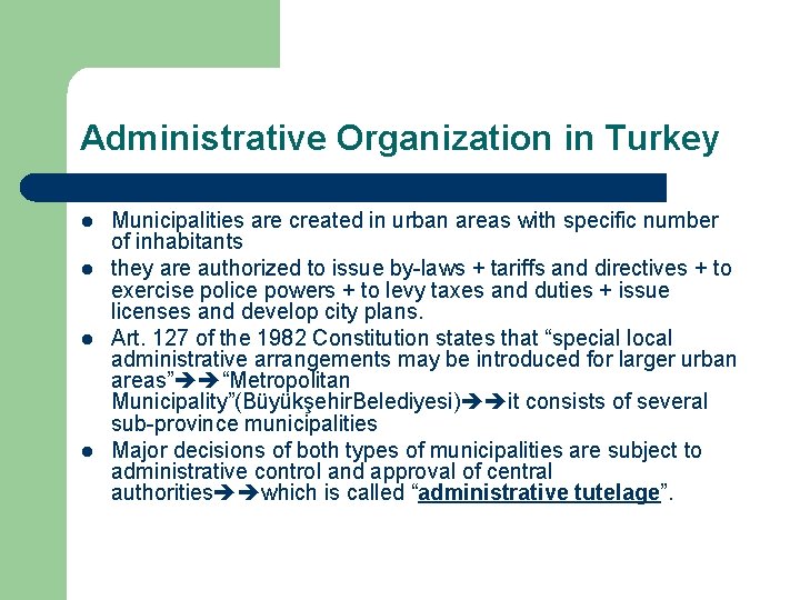 Administrative Organization in Turkey l l Municipalities are created in urban areas with specific