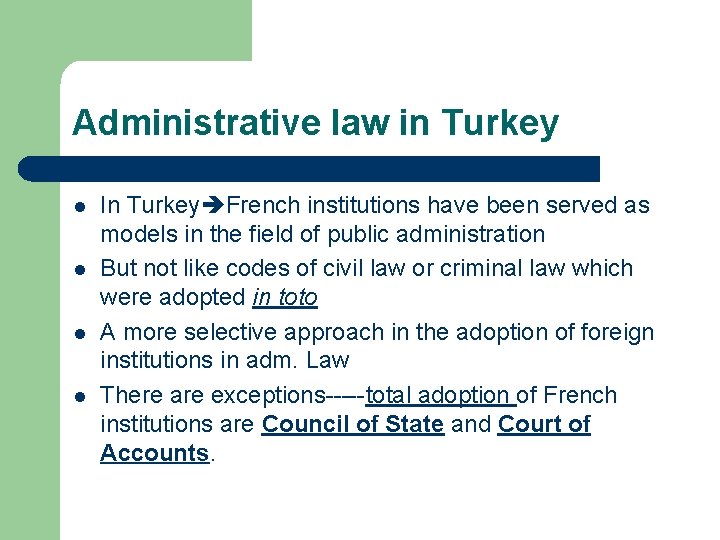 Administrative law in Turkey l l In Turkey French institutions have been served as