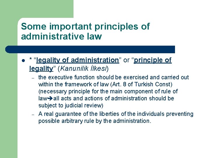 Some important principles of administrative law l * “legality of administration” or “principle of