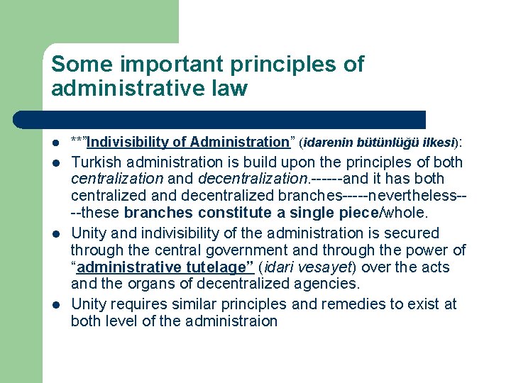 Some important principles of administrative law l **”Indivisibility of Administration” (idarenin bütünlüğü ilkesi): l