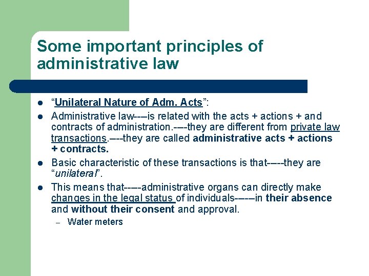 Some important principles of administrative law l l “Unilateral Nature of Adm. Acts”: Administrative