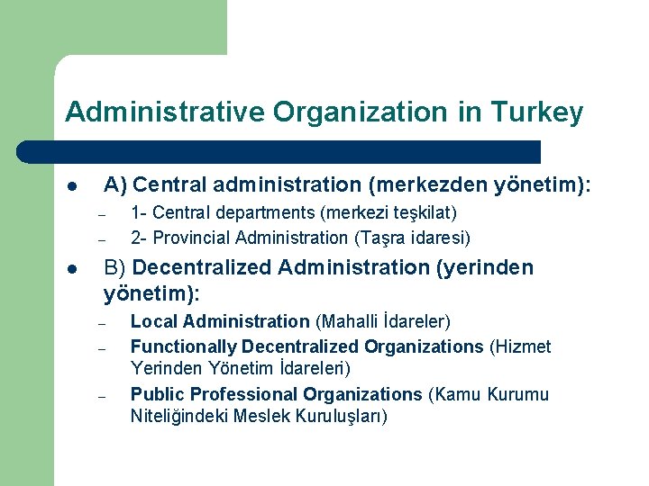 Administrative Organization in Turkey l A) Central administration (merkezden yönetim): – – l 1
