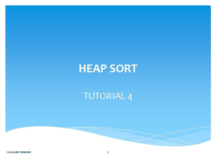 HEAP SORT TUTORIAL 4 Computer Sciences 2 