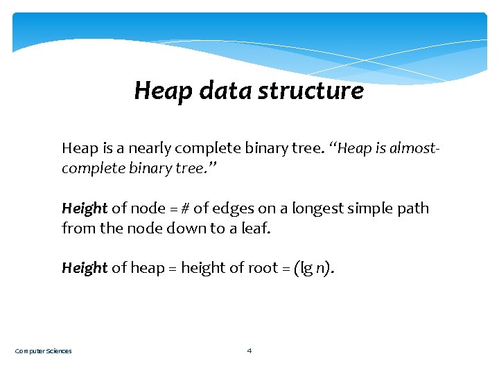 Heap data structure Heap is a nearly complete binary tree. “Heap is almostcomplete binary