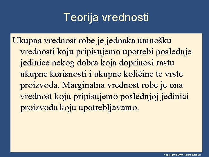 Teorija vrednosti Ukupna vrednost robe je jednaka umnošku vrednosti koju pripisujemo upotrebi poslednje jedinice