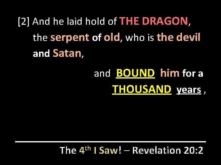 [2] And he laid hold of THE DRAGON, the serpent of old, who is