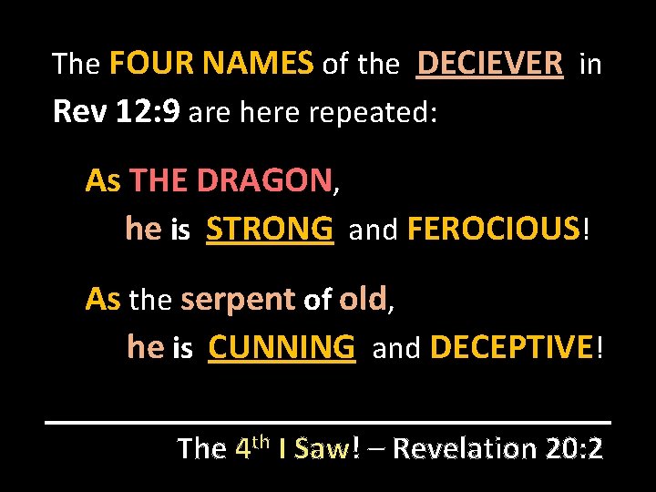 The FOUR NAMES of the DECIEVER in Rev 12: 9 are here repeated: As