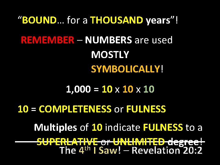 “BOUND… for a THOUSAND years”! REMEMBER – NUMBERS are used MOSTLY SYMBOLICALLY! 1, 000