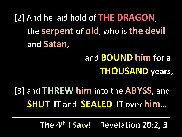 [2] And he laid hold of THE DRAGON, the serpent of old, who is