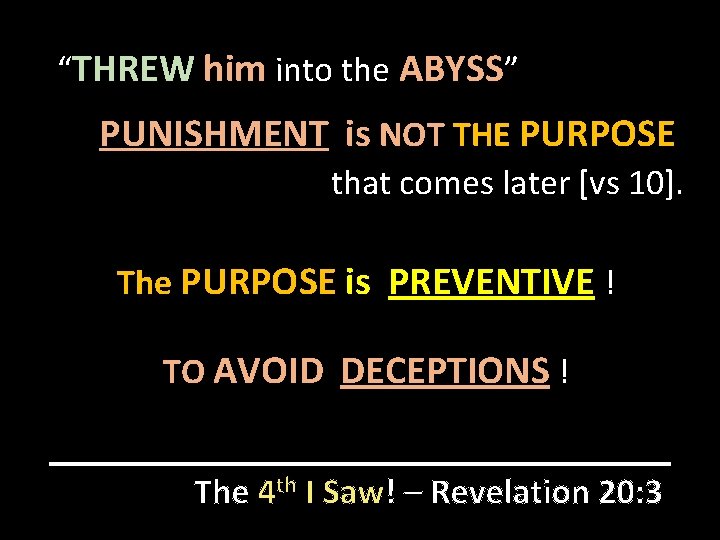 “THREW him into the ABYSS” PUNISHMENT is NOT THE PURPOSE that comes later [vs