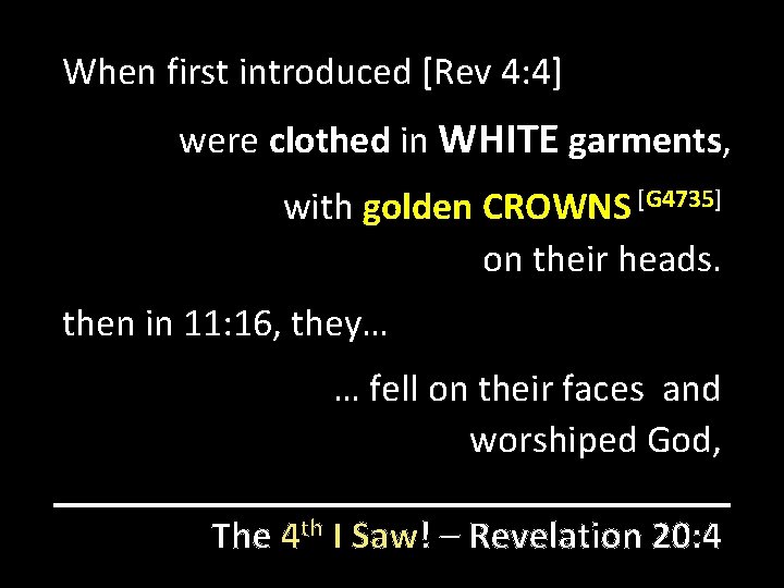 When first introduced [Rev 4: 4] were clothed in WHITE garments, with golden CROWNS