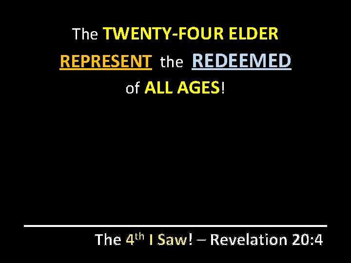 The TWENTY-FOUR ELDER REPRESENT the REDEEMED of ALL AGES! The 4 th I Saw!