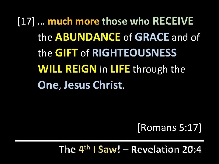 [17] … much more those who RECEIVE the ABUNDANCE of GRACE and of the